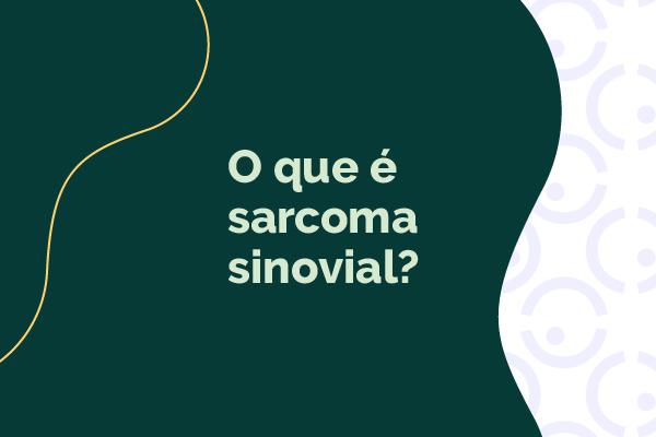 Fundo com grafismos e o texto "o que é sarcoma sinovial?"